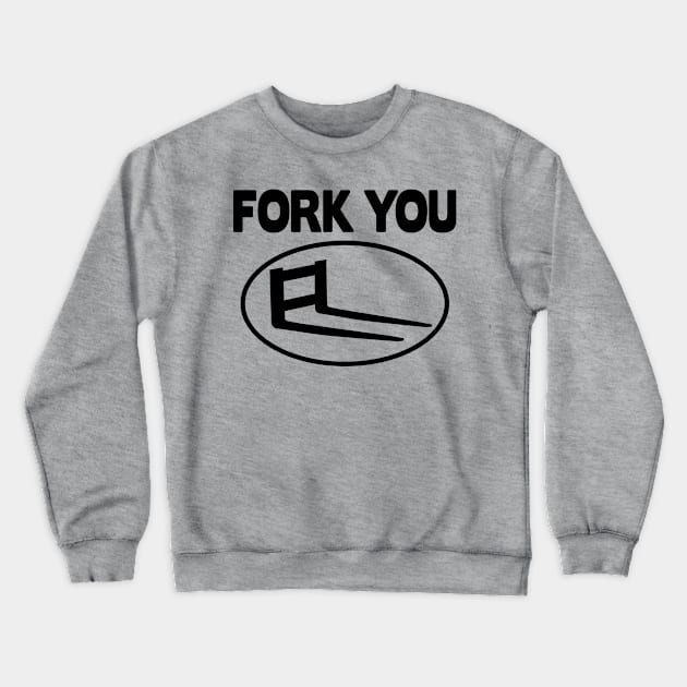 Fork You Forklift Racing Team Logistic Forklifts Fork Warehouse Crewneck Sweatshirt by Kuehni